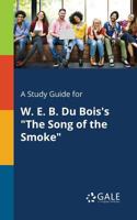 A Study Guide for W. E. B. Du Bois's the Song of the Smoke 1375393677 Book Cover