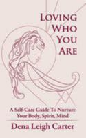 Loving Who You Are: A Self-Care Guide To Nurture Your Body, Spirit, Mind 1518693504 Book Cover