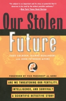 Our Stolen Future: Are We Threatening Our Fertility, Intelligence and Survival? A Scientific Detective Story 0452274141 Book Cover