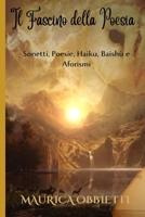 Il Fascino della Poesia: Sonetti, Poesie, Haiku, Baishù e Aforismi B0C63YBLNS Book Cover