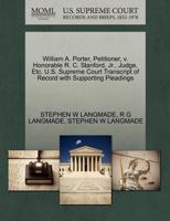 William A. Porter, Petitioner, v. Honorable R. C. Stanford, Jr., Judge, Etc. U.S. Supreme Court Transcript of Record with Supporting Pleadings 1270482386 Book Cover