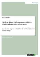 Modern Media - Chances and risks for students in their social networks: How do online programs such as Edline influence the real life social network 'family'? 3656227284 Book Cover