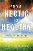 From Hectic to Healthy: The Journey to a Balanced Life 0830762221 Book Cover