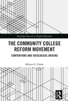 The Community College Reform Movement: Contentions and Ideological Origins (Routledge Research in Higher Education) 1032601388 Book Cover