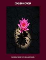 Conquering Cancer: Empowering Yourself In The Fight Against Cancer B0FPMQ358L Book Cover