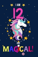 I am 12 And Magical!: Happy Magical 12th Birthday Notebook & Journal for 12 Year-old Girls and Boys, Both Lined and Blank 100 Pages, 6' X 9' Unique ... journal for girls,best gifts for 12 year Old 1672556805 Book Cover