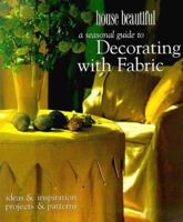 A House Beautiful Seasonal Guide to Decorating with Fabric: Ideas and Inspiration, Projects and Patterns 0688154999 Book Cover