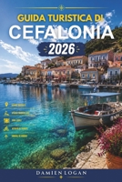 GUIDA TURISTICA DI CEFALONIA 2026: Isole, villaggi e percorsi nascosti (Italian Edition) B0H7SPS45W Book Cover