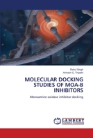 MOLECULAR DOCKING STUDIES OF MOA-B INHIBITORS: Monoamine oxidase inhibitor docking 6208417104 Book Cover