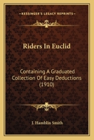 Riders In Euclid: Containing A Graduated Collection Of Easy Deductions 1245544748 Book Cover