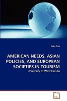 AMERICAN NEEDS, ASIAN POLICIES, AND EUROPEAN SOCIETIES IN TOURISM: University of West Florida 3639278607 Book Cover