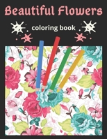 Beautiful Flowers Coloring Book: An Adult Coloring Book Featuring Exquisite Flower Bouquets and Arrangements for Stress Relief and Relaxation B08LGMR36L Book Cover