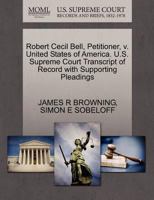 Robert Cecil Bell, Petitioner, v. United States of America. U.S. Supreme Court Transcript of Record with Supporting Pleadings 1270409220 Book Cover