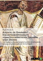 Augustin, ein Verhängnis? - Eine kritische Offenlegung dogmatisch-hermetischer Tendenzen seines Denkens: Eine Studie zu Chancen ... Vernünftigkeit 3640932153 Book Cover