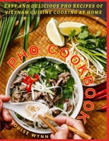 Pho Cookbook: Easy and Delicious Pho Recipes of Vietnam Cuisine Cooking at Home B093B9Y2GT Book Cover