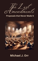 The Lost Amendments: Proposals that Never Made It B0CP298FMQ Book Cover