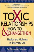 Toxic Relationships and How to Change Them: Health and Holiness in Everyday Life 0787968773 Book Cover