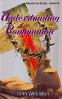 Understanding Communion: Foundation Series- Book #5 1537181300 Book Cover