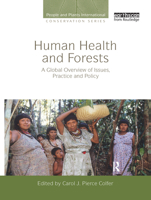 Human Health and Forests: A Global Overview of Issues, Practice and Policy (Earthscan People Plants International Conservation Series) 0415848873 Book Cover