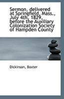 Sermon, Delivered at Springfield, Mass., July 4th, 1829, Before the Auxiliary Colonization Society O 0526571306 Book Cover