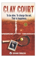 CLAY COURT: To be alive. To charge the net. That is happiness. (REAL LIFE STORIES) B0GW6BBWJQ Book Cover