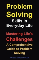 Problem-Solving Skills in Everyday Life: Mastering Life's Challenges. A Comprehensive Guide to Problem Solving B0FL26R9G6 Book Cover