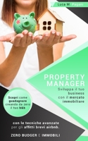 Property Manager: Sviluppa il tuo business con il mercato immobiliare. Scopri come guadagnare creando da zero il tuo b&b con le tecniche avanzate per ... Zero budget e immobili. B092XBNZ2Q Book Cover