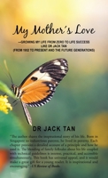 My Mother Love: -Growing My Life from Zero to a Life Success Like Dr Jack Tan 1543761550 Book Cover