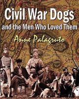 Civil War Dogs and the Men Who Loved Them 1438218680 Book Cover