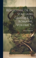 R�pertoire de la Statuaire Grecque Et Romaine, Vol. 3 (Classic Reprint) 1022325418 Book Cover