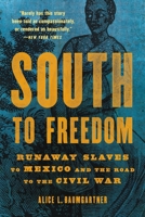 South to Freedom: Runaway Slaves to Mexico and the Road to the Civil War 1541617762 Book Cover