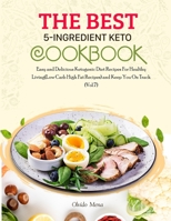 The BEST 5-Ingredient Keto Cookbook: Easy and Delicious Ketogenic Diet Recipes For Healthy Living(Low Carb High Fat Recipes) and Keep You On Track (Vo B08SGYGPK2 Book Cover
