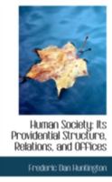 Human Society: Its Providential Structure, Relations, and Offices 1425532446 Book Cover