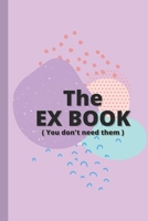 The EX BOOK ( You don't need them ) - Funny quotes and memes to take your mind off it!: poems about my ex boyfriend, ex girlfriend gifts funny, ex boyfriend quote book, best friend break up, break it  B095GLNNBW Book Cover