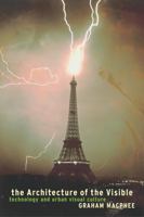 Architecture of the Visible: Technology and Urban Visual Culture 0826459269 Book Cover