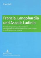 Francia, Langobardia Und Ascolis Ladinia: Die Bedeutung Außersprachlicher Faktoren Im Zusammenhang Mit Innersprachlichen Entwicklungen in Drei Teilgeb 3631521103 Book Cover