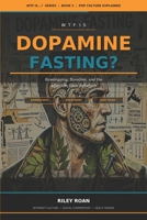 WTF Is Dopamine Fasting?: Boredom and the Attention Span Rebellion (WTF Is...? Pop Culture Explained) B0H2C4TL8C Book Cover