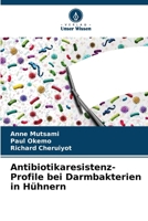 Antibiotikaresistenz-Profile bei Darmbakterien in Hühnern (German Edition) 6206669769 Book Cover