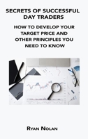 Secrets of Successful Day Traders: How to Develop Your Target Price and Other Principles You Need to Know 1806152878 Book Cover