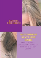 Mittendrin statt nur dabei: Amüsante Reise-Anekdoten und viele Tipps rund um den Globus 3347280407 Book Cover