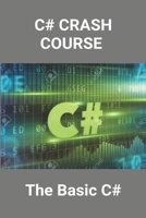 C# Crash Course: The Basic C#: Hello World In C# B08ZV47QCT Book Cover