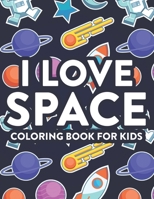 I Love Space Coloring Book For Kids: Space Coloring Activity Pages For Toddlers, Designs And Illustrations To Color With Exciting Mazes B08KH3QY4T Book Cover