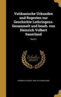 Vatikanische Urkunden und Regesten zur Geschichte Lothringens. Gesammelt und bearb. von Heinrich Volbert Sauerland; Band 2 1372103678 Book Cover