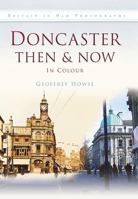 Doncaster: Then Now In Colour 0750964979 Book Cover