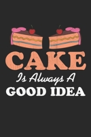 Cake is always a good idea: Funny Baking Accessories - Cake Gifts for Women, Girls and Kids Lined journal paperback notebook 100 page ,gift journal/agenda/notebook to write, great gift, 6 x 9 Notebook 1674642032 Book Cover