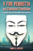 V For Vendetta As Cultural Pastiche: A Critical Study of the Graphic Novel and Film 0786434678 Book Cover
