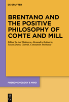 Brentano and the Positive Philosophy of Comte and Mill: With Translations of Original Writings on Philosophy as Science by Franz Brentano 3110738856 Book Cover