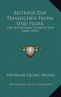 Beitrage Zur Triasischen Fauna Und Flora: Der Bituminosen Schiefer Von Raibl (1859) (German Edition) 1120421721 Book Cover