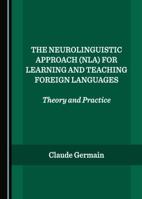 The Neurolinguistic Approach (Nla) for Learning and Teaching Foreign Languages: Theory and Practice 1527515818 Book Cover