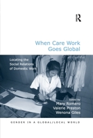 When Care Work Goes Global: Locating the Social Relations of Domestic Work 0367600471 Book Cover